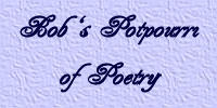 Bob's Potpourri of Poetry 
Site One